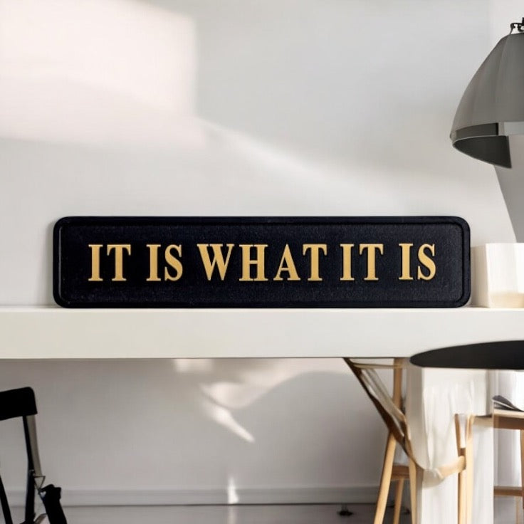 It is what it is - Wall Art Quote